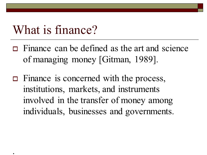 What is finance? Finance can be defined as the art and science of managing